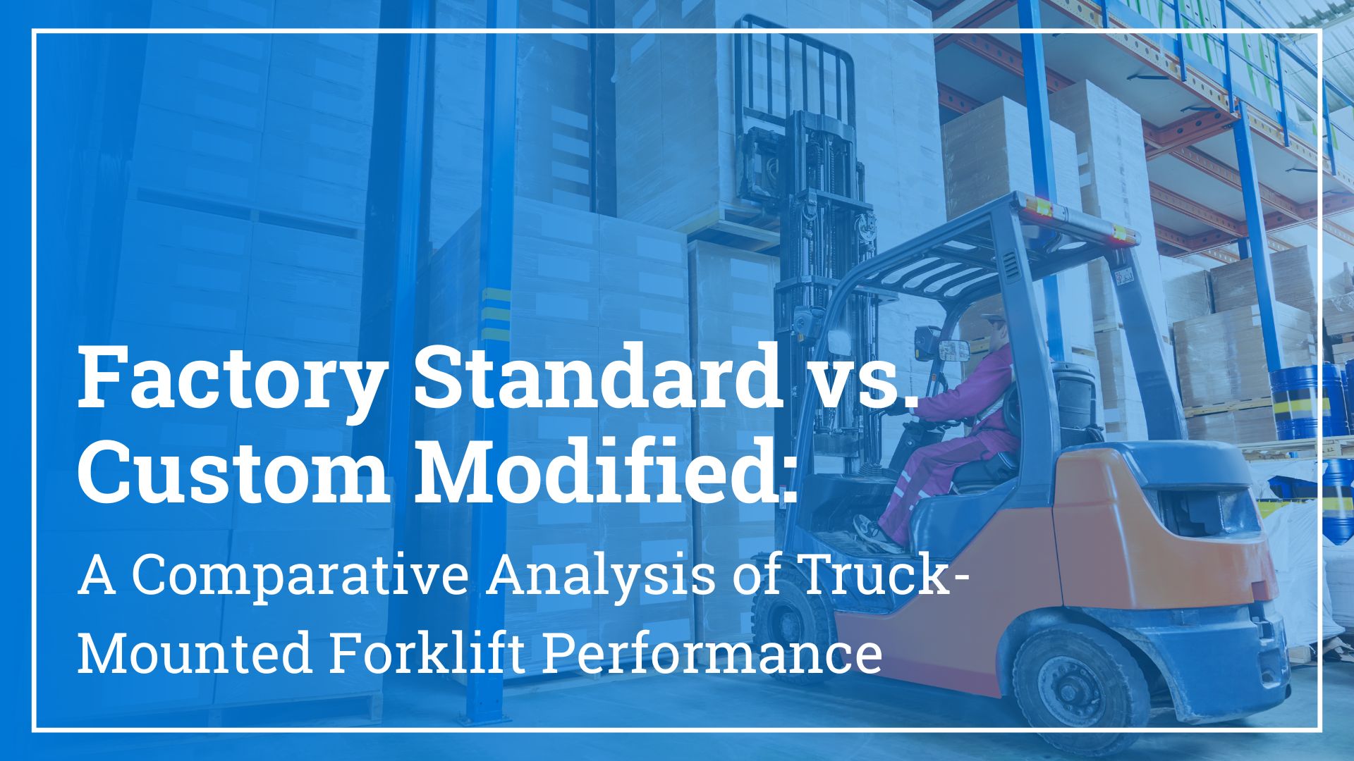 Factory Standard vs. Custom Modified: A Comparative Analysis of Truck-Mounted Forklift Performance 